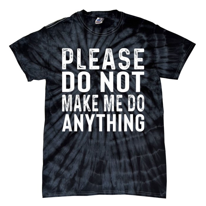 Please DonT Make Me Do Anything Lazy Teenager Family Gifts Tie-Dye T-Shirt