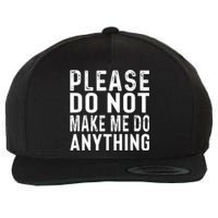 Please DonT Make Me Do Anything Lazy Teenager Family Gifts Wool Snapback Cap