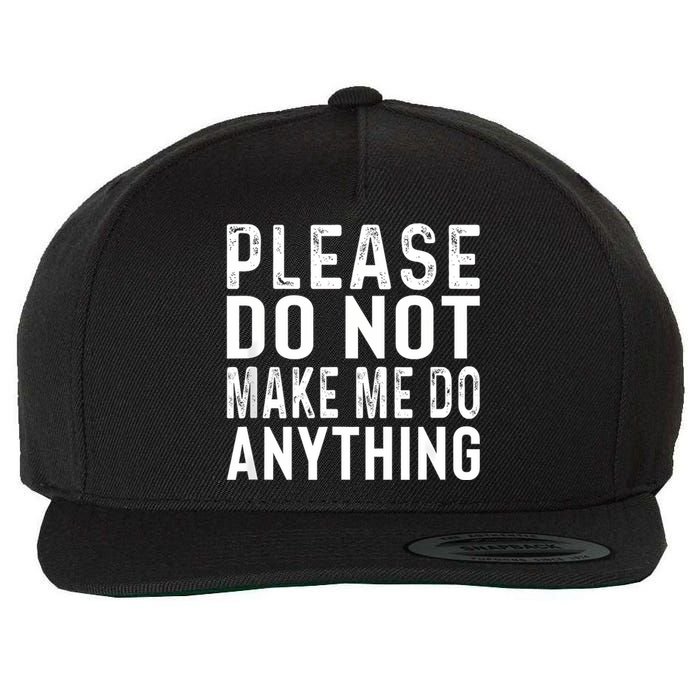 Please DonT Make Me Do Anything Lazy Teenager Family Gifts Wool Snapback Cap