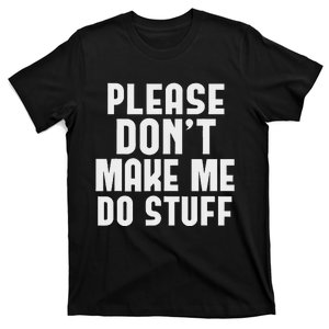 Please DonT Make Me Do Stuff Funny Gift For Nager T-Shirt