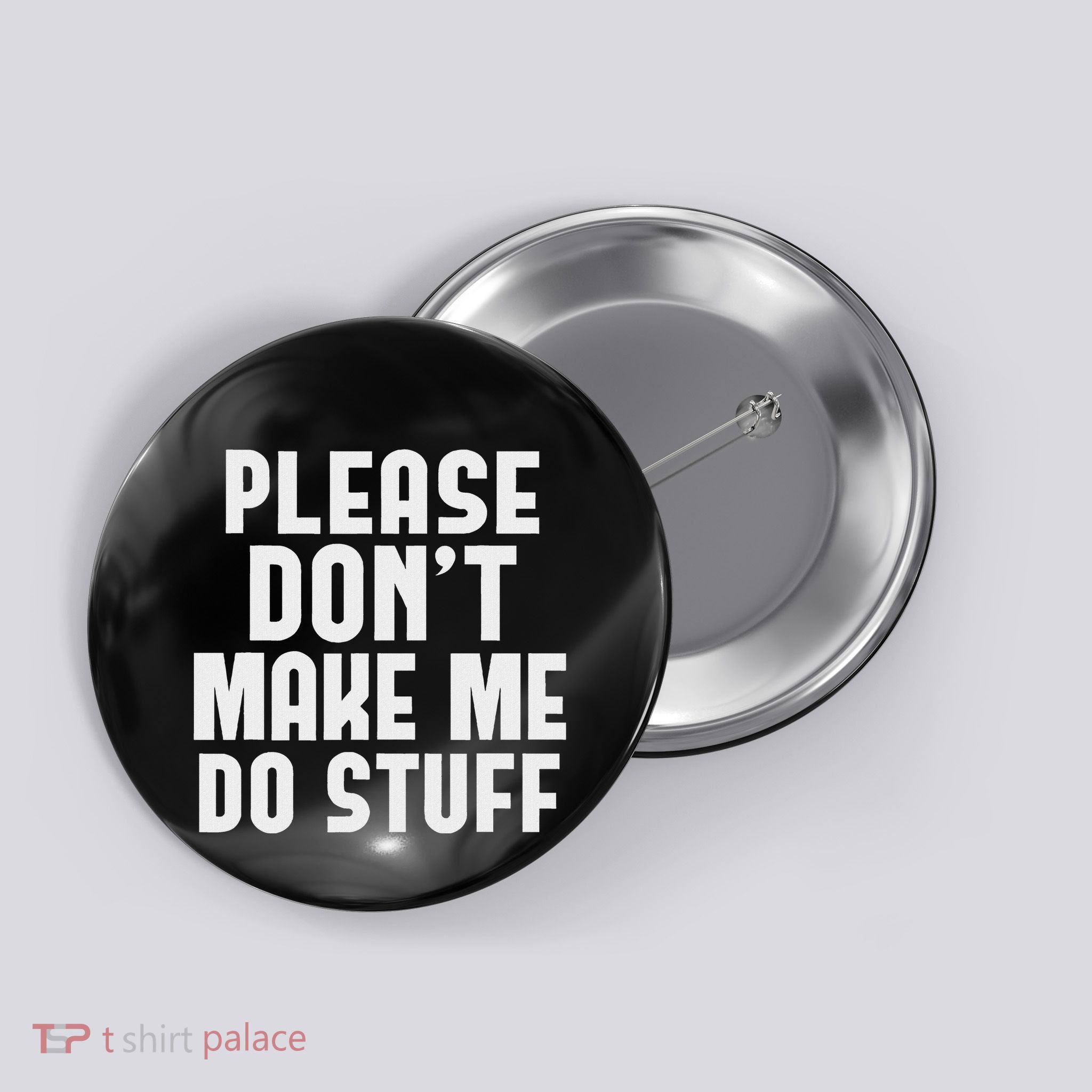 Please DonT Make Me Do Stuff Funny Gift For Nager Button