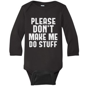 Please DonT Make Me Do Stuff Funny Gift For Nager Baby Long Sleeve Bodysuit