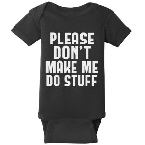 Please DonT Make Me Do Stuff Funny Gift For Nager Baby Bodysuit