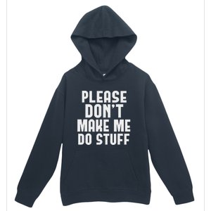 Please DonT Make Me Do Stuff Funny Gift For Nager Urban Pullover Hoodie