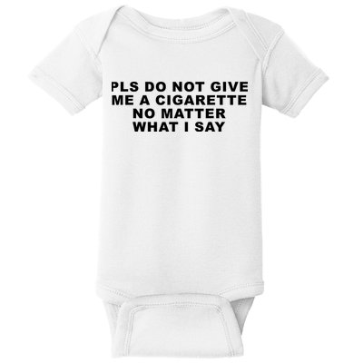 Please Do Not Give Me A Cigarette No Matter What I Say Funny Baby Bodysuit