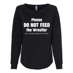 Please Do Not Feed The Wrestler Funny Wrestling Gift Womens California Wash Sweatshirt