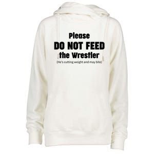 Please Do Not Feed The Wrestler Funny Wrestling Gift Womens Funnel Neck Pullover Hood