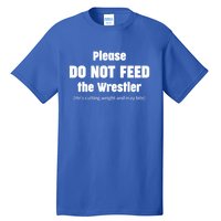 Please Do Not Feed The Wrestler Funny Wrestling Gift Tall T-Shirt