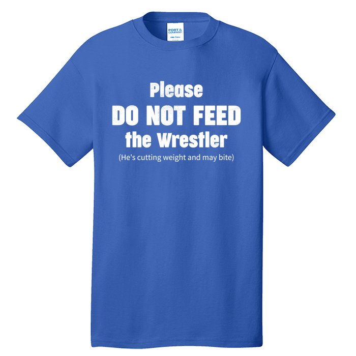 Please Do Not Feed The Wrestler Funny Wrestling Gift Tall T-Shirt