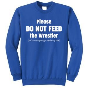 Please Do Not Feed The Wrestler Funny Wrestling Gift Tall Sweatshirt