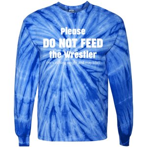 Please Do Not Feed The Wrestler Funny Wrestling Gift Tie-Dye Long Sleeve Shirt