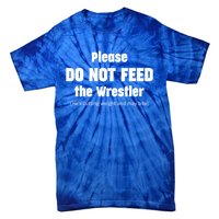 Please Do Not Feed The Wrestler Funny Wrestling Gift Tie-Dye T-Shirt