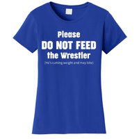 Please Do Not Feed The Wrestler Funny Wrestling Gift Women's T-Shirt