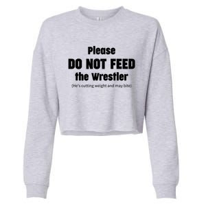 Please Do Not Feed The Wrestler Funny Wrestling Gift Cropped Pullover Crew