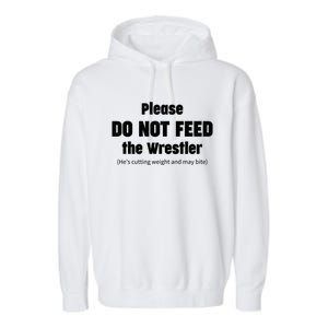 Please Do Not Feed The Wrestler Funny Wrestling Gift Garment-Dyed Fleece Hoodie