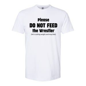 Please Do Not Feed The Wrestler Funny Wrestling Gift Softstyle CVC T-Shirt