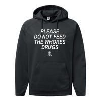 Please Do Not Feed The Whores Drugs Performance Fleece Hoodie