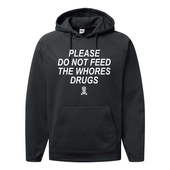 Please Do Not Feed The Whores Drugs Performance Fleece Hoodie