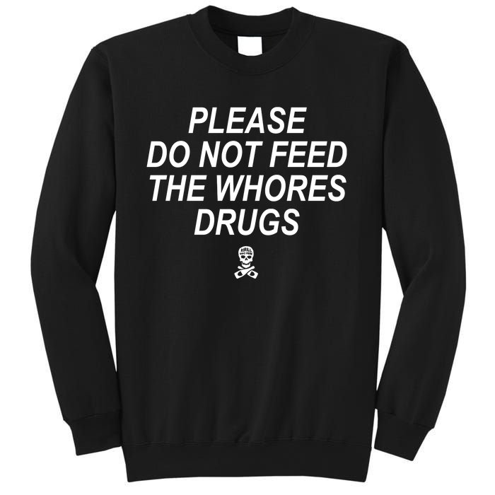 Please Do Not Feed The Whores Drugs Sweatshirt