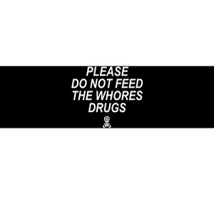 Please Do Not Feed The Whores Drugs Bumper Sticker