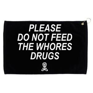 Please Do Not Feed The Whores Drugs Grommeted Golf Towel