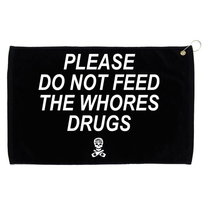 Please Do Not Feed The Whores Drugs Grommeted Golf Towel