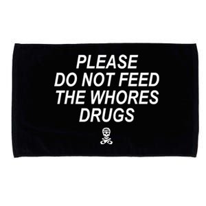 Please Do Not Feed The Whores Drugs Microfiber Hand Towel