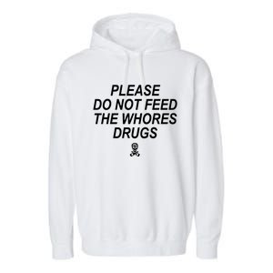 Please Do Not Feed The Whores Drugs Garment-Dyed Fleece Hoodie