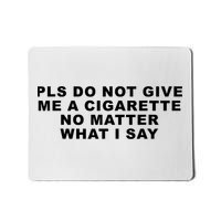 Please Do Not Give Me A Cigarette No Matter What I Say Funny Mousepad