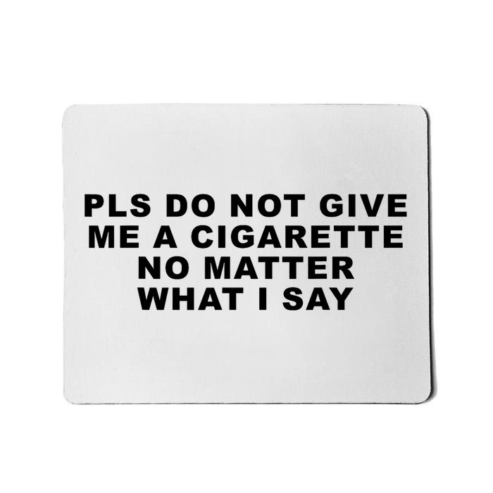 Please Do Not Give Me A Cigarette No Matter What I Say Funny Mousepad
