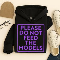 Please do not feed the models Hoodie