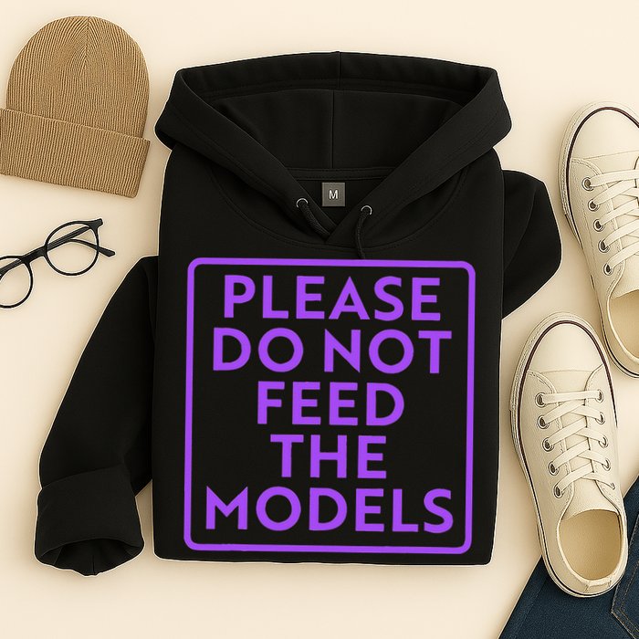 Please do not feed the models Hoodie
