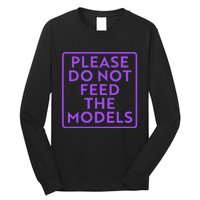 Please do not feed the models Long Sleeve Shirt