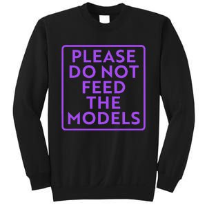 Please do not feed the models Sweatshirt