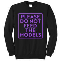 Please do not feed the models Sweatshirt