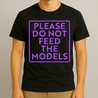 Please do not feed the models T-Shirt