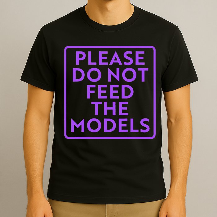 Please do not feed the models T-Shirt