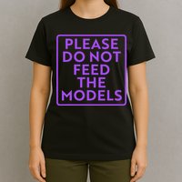 Please do not feed the models T-Shirt
