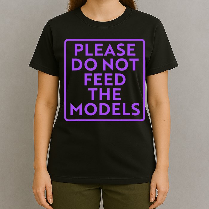 Please do not feed the models T-Shirt