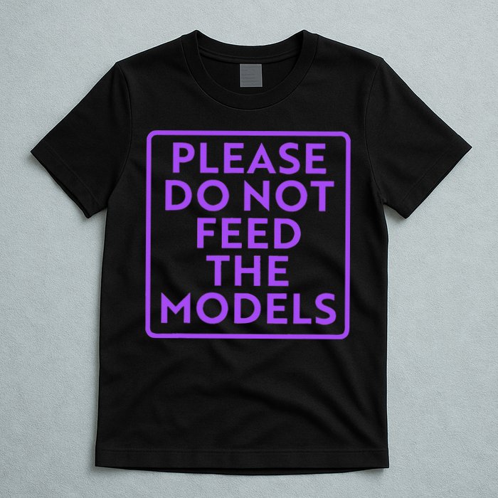 Please do not feed the models T-Shirt