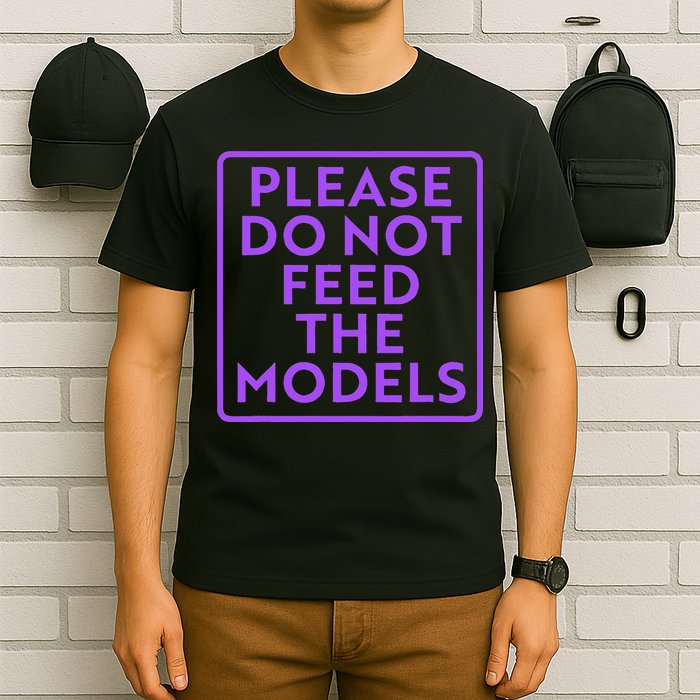 Please do not feed the models T-Shirt