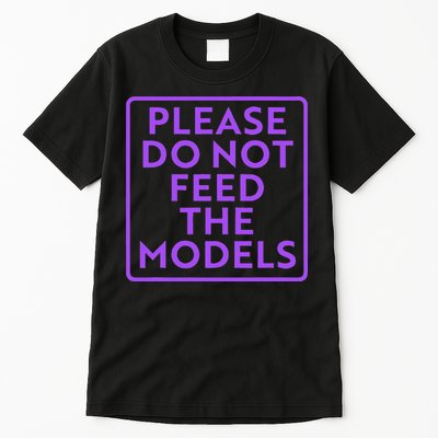 Please do not feed the models Tall T-Shirt