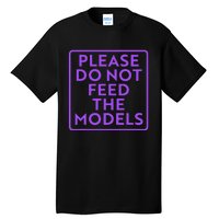 Please do not feed the models Tall T-Shirt