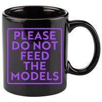 Please do not feed the models 11oz C Handle Ceramic Mug