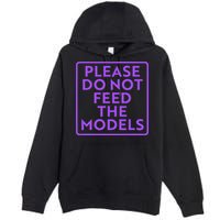 Please do not feed the models Premium Pullover Hoodie
