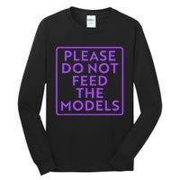 Please do not feed the models Tall Long Sleeve T-Shirt