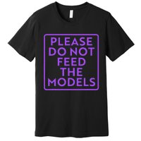 Please do not feed the models Premium T-Shirt