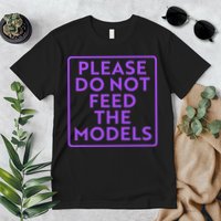 Please do not feed the models Premium T-Shirt