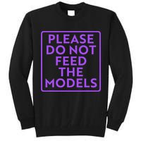 Please do not feed the models Tall Sweatshirt