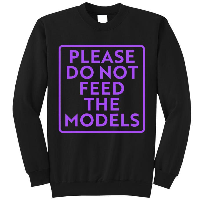 Please do not feed the models Tall Sweatshirt